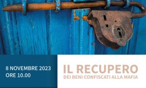 8 novembre 2023 – Il recupero dei beni confiscati alla mafia